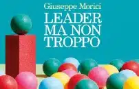 Leader ma non troppo: <br> Morici insegna come <br> guidare un'azienda 
