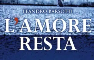 Lâamore resta <br> di Leandro Barsotti