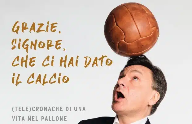 Caressa, ''grazie <br> signore che ci hai <br> dato il calcio'' 