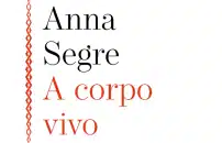 Anna Segre, poesie <br> 'a corpo vivo' 