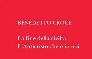 Benedetto Croce <br> e l'Anticristo <br> che e' in noi